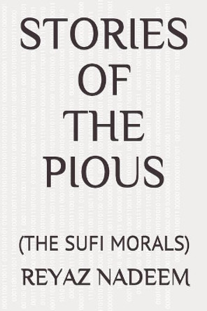 Stories of the Pious: (the Sufi Morals) by Reyaz Nadeem 9781720193067
