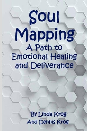 Soul Mapping: A Path to Emotional Healing and Deliverance by Linda K Krog 9781717048400
