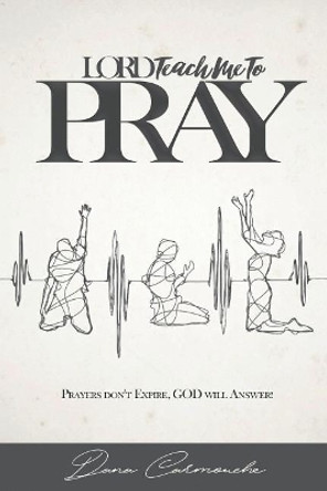 Lord, Teach Me To Pray by Dana Carmouche 9781717084187