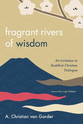 Fragrant Rivers of Wisdom by A Christian Van Gorder 9781725287266