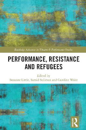 Performance, Resistance and Refugees by Caroline Wake
