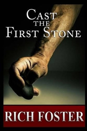 Cast the First Stone by Rich Foster 9781507618769