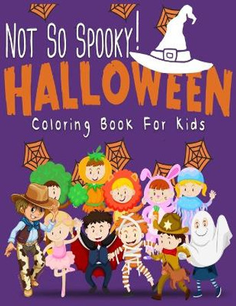 Not So Spooky Halloween Coloring Book For Kids: Funny Clowns, Vampires, Pumpkins, Cowboys to color for Girls and Boys to relax and enjoy coloring by The Not-Spooky Bengen 9781691643288