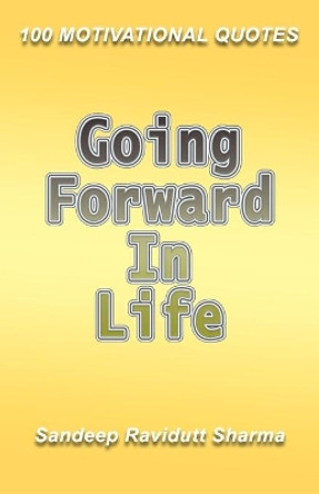 Going Forward in Life: Book of quotes by Sandeep Ravidutt Sharma 9781691758272