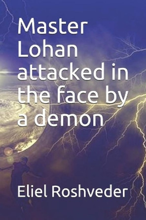 Master Lohan attacked in the face by a demon by Eliel Roshveder 9781693447860