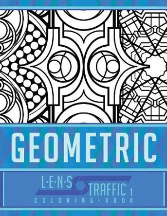 Geometric Coloring Book - Lens Traffic: 8.5&quot; X 11&quot; (21.59 X 27.94 CM) by Jim Black 9781717400086