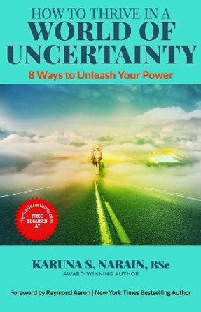 How to Thrive in a World of Uncertainty: 8 Ways to Unleash Your Power by Raymond Aaron 9781772773873