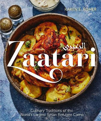 Zaatari: Culinary Traditions of the World's Largest Syrian Refugee Camp by Karen E. Fisher 9781773102351