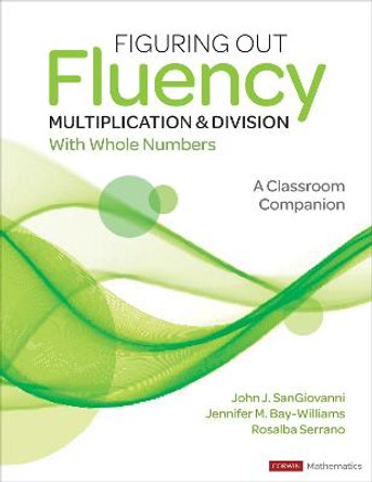 Figuring Out Fluency - Multiplication and Division With Whole Numbers: A Classroom Companion by John J. SanGiovanni