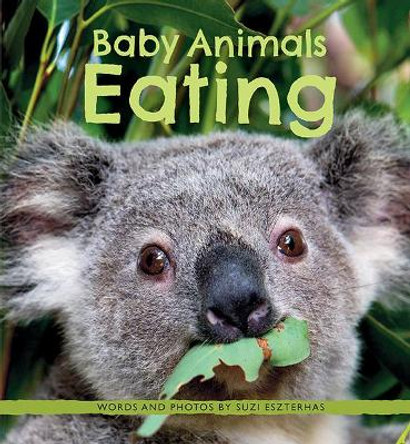 Baby Animals Eating by Suzi Eszterhas 9781771475761