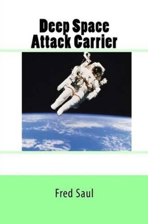 Deep Space Attack Carrier by Fred M Saul 9781530664832