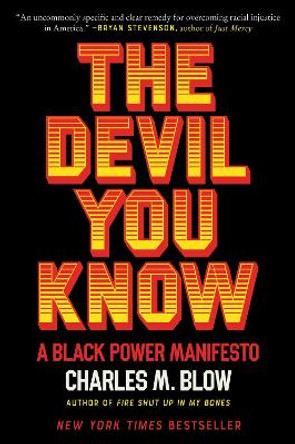 The Devil You Know: A Black Power Manifesto by Charles M Blow