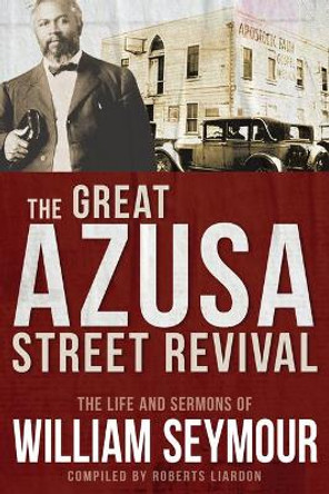 The Great Azusa Street Revival: The Life and Sermons of William Seymour by William Seymour 9781641235228