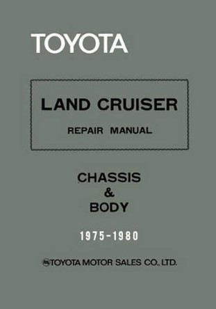 Toyota Land Cruiser Repair Manual - Chassis & Body - 1975-1980 by Toyota Motor Sales Co 9781522939245