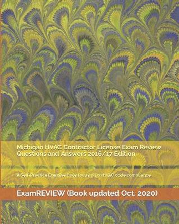 Michigan HVAC Contractor License Exam Review Questions and Answers 2016/17 Edition: A Self-Practice Exercise Book focusing on HVAC code compliance by Examreview 9781523387304