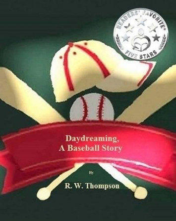 Daydreaming, A Baseball Story by R W Thompson 9781511675093