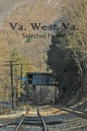 Va. West Va.: Selected Poems by Walter Chiles Harris 9781496143495