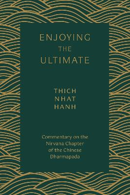 Enjoying the Ultimate Dimension: The Nirvana Chapter of the Dharmapada by Thich Nhat Hanh