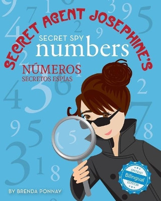 Secret Agent Josephine's Secret spy Numbers / Numeros secretos espias De la agente secreta Josephine by Brenda Ponnay 9781532403491
