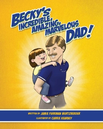 Becky's Incredible, Amazing, Marvelous Dad! by Carrie Kearney 9781516991525