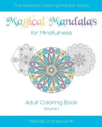 Magical Mandalas for Mindfulness: Adult Coloring In Book - Volume 1 by Melinda Charlesworth 9781516993239