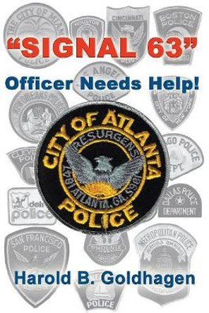 Signal 63: Officer Needs Help! by Harold B Goldhagen 9781625505866