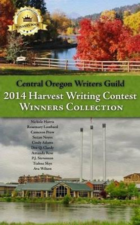 Central Oregon Writers Guild 2014 Harvest Writing Contest Winners Collection by Writers Guild 9781508983392