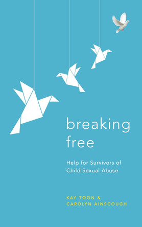 Breaking Free: Help for Survivors of Child Sexual Abuse by Kay Toon