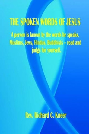 The Spoken Words of Jesus by Richard C Kneer 9781598240351