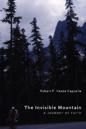 The Invisible Mountain by Robert P Vande Kappelle 9781608998609