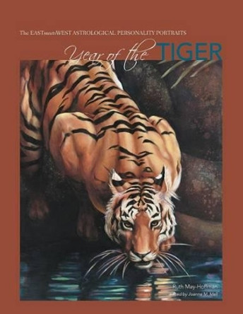 Year of the Tiger: The EAST Meets WEST Astrological Personality Portrait by Ruth May-Hoffman 9781512031256