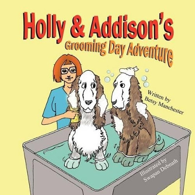 Holly & Addison's Grooming Day Adventure by Betsy Manchester 9781612250526