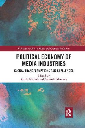 Political Economy of Media Industries: Global Transformations and Challenges by Randy Nichols