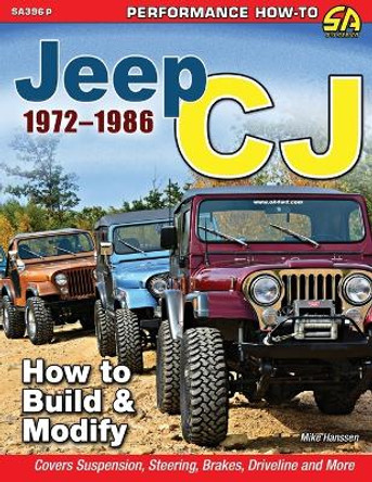 Jeep CJ 1972-1986: How to Build & Modify by Michael Hanssen 9781613257340