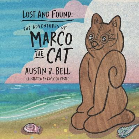 Lost and Found: The Adventures of Marco the Cat by Austin J Bell 9781614938552