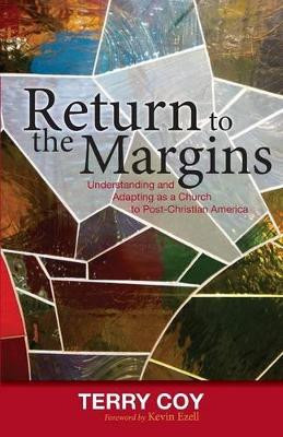 Return to the Margins: Understanding and Adapting as a Church to Post-Christian America by Terry Coy 9781622452293