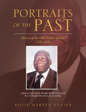 Portraits of the Past: History of the Odis Harper Family 1845-2020 by Rosie Harper Austin 9781728364827