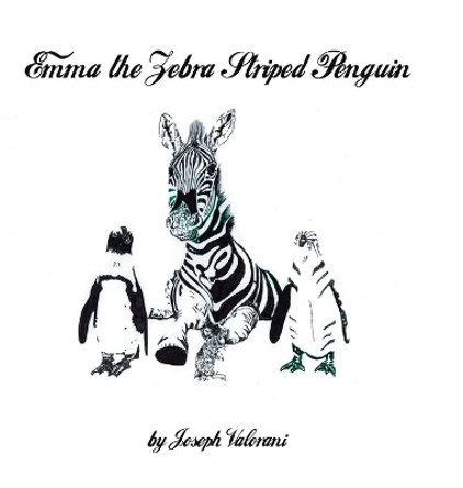 Emma the Zebra Striped Penguin by Joseph Valorani 9781728365107