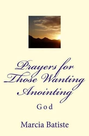 Prayers for Those Wanting Anointing by Marcia Batiste Smith Wilson 9781494991807