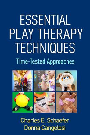 Essential Play Therapy Techniques: Time-Tested Approaches by Charles E. Schaefer