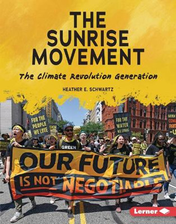 The Sunrise Movement: The Climate Revolution Generation by Heather E Schwartz 9781728476568