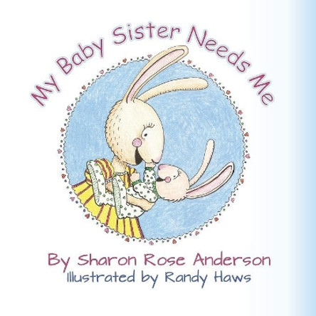 My Baby Sister Needs Me by Randy Haws 9781514278796