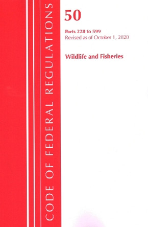Code of Federal Regulations, Title 50 Wildlife and Fisheries 228-599, Revised as of October 1, 2020 by Office of the Federal Register (U S ) 9781641437479