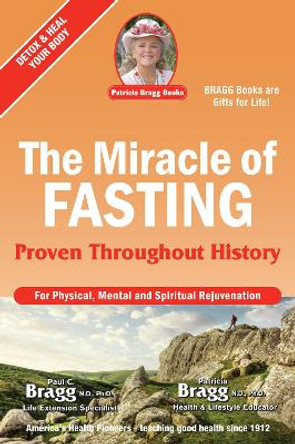 The Miracle of Fasting: Proven Throughout History by Paul Bragg