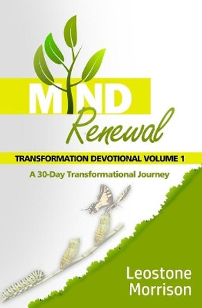 Mind Renewal Transformation Devotional Vol. 1 by Leostone Morrison 9781626766471