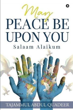 May Peace Be Upon You: Salaam Alaikum by Tajammul Abdul Quadeer 9781648287077