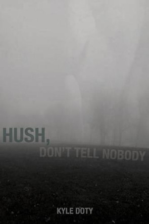 Hush, Don't Tell Nobody by Kyle Doty 9781627200370