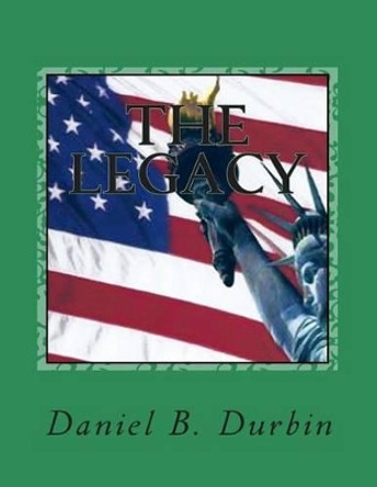 The Legacy by Daniel B Durbin 9781497481114