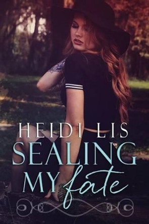 Sealing My Fate by Heidi Lis 9781534774520