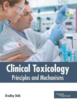 Clinical Toxicology: Principles and Mechanisms by Bradley Delk 9781632417954